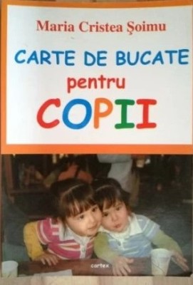 Carte de bucate pentru copii, Maria Cristea Soimu Cartex 2008 foto