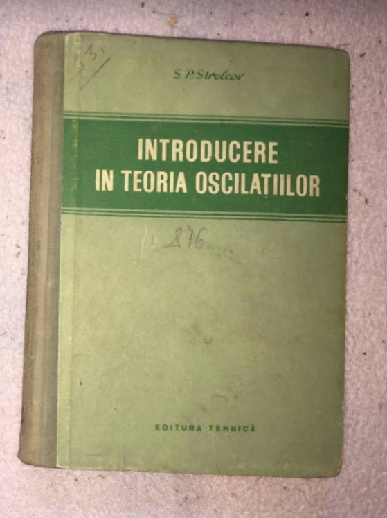 Introducere in teoria oscilatiilor : traducere din limba rusa / S. P.  Strelcov | Okazii.ro