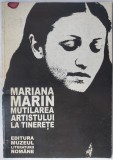 MARIANA MARIN - MUTILAREA ARTISTULUI LA TINERETE (VERSURI, editia princeps - 1999) [DEDICATIE / AUTOGRAF]