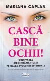 Cumpara ieftin Mariana Caplan - Casca bine ochii! Cultivarea discernamantului pe calea