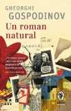 Un roman natural - Gheorghi Gospodinov - Roman Beletristica