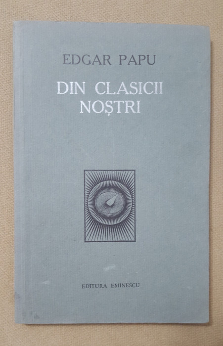 Din clasicii noștri. Contribuții la ideea unui protocronism rom&acirc;nesc -Edgar Papu