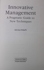INNOVATIVE MANAGEMENT - A PRAGMATIC GUIDE TO NEW TECHNIQUES by NICOLA PHILLIPS , 1993
