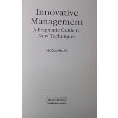 INNOVATIVE MANAGEMENT - A PRAGMATIC GUIDE TO NEW TECHNIQUES by NICOLA PHILLIPS , 1993