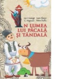 In lumea lui Pacala si Tandala - Ioan Slavici, Ion Creanga, Constantin Negruzzi, Petre Dulfu