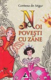 Noi povești cu z&acirc;ne - Paperback brosat - Contesa de Segur - Agora