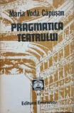 Pragmatica Teatrului - Maria Voda Capusan, Editura Eminescu 1987, Carte Teatru, Limba Romana