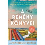 A rem&eacute;ny k&ouml;nyvei - Felemelő t&ouml;rt&eacute;net &uacute;jrakezd&eacute;sről, kitart&aacute;sr&oacute;l &eacute;s a k&ouml;nyvek gy&oacute;gy&iacute;t&oacute; erej&eacute;ről - Janet Skeslien Charles