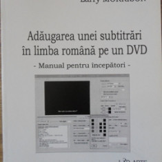 ADAUGAREA UNEI SUBTITRARI IN LIMBA ROMANA PE UN DVD. MANUAL PENTRU INCEPATORI-LARRY MORRISON