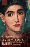 Cumpara ieftin Arheologia iubirii. De la Neanderthal la Taj Mahal/Catalin Pavel, Humanitas