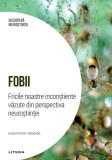 Fobii. Fricile noastre inconstiente vazute din perspectiva neurostiintei. Volumul 10. Descopera Neurostiinta, Litera