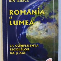 ROMANIA SI LUMEA - LA CONFLUENTA SECOLELOR XX si XXI de ION ILIESCU , 2009