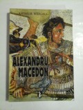 ALEXANDRU MACEDON - Arthur Weigall -