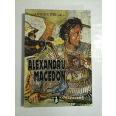 ALEXANDRU MACEDON - Arthur Weigall -