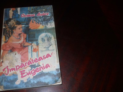 IMPARATEASA EUGENIA - OCTAVE AUBRY -1991 / 335 PAGINI foto