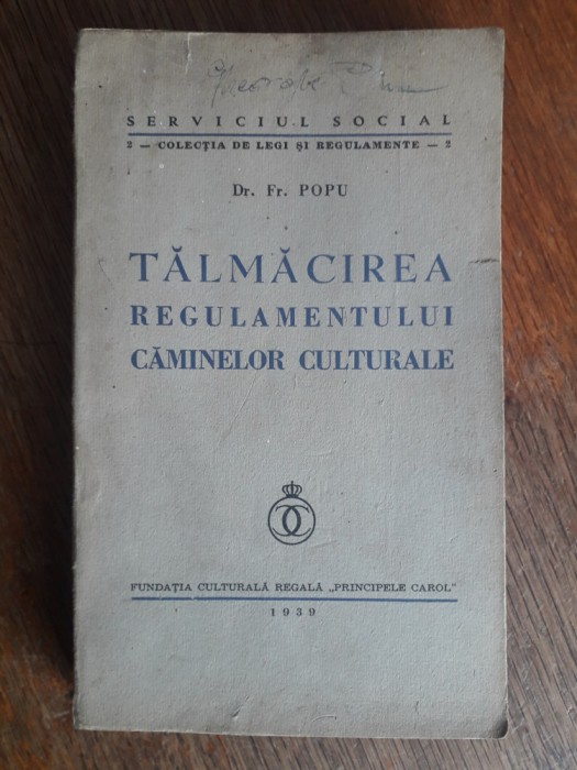 Talmacirea regulamentului caminelor culturale - Fr. Popu 1939 / R2P3S