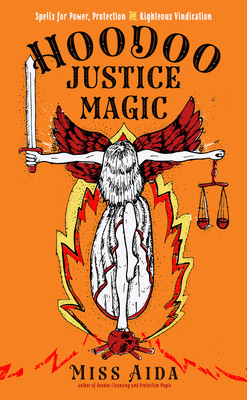 Hoodoo Justice Magic: Spells for Power, Protection and Righteous Vindication foto