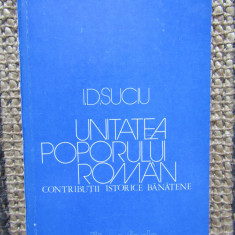 UNITATEA POPORULUI ROMÂN. CONTRIBUŢII ISTORICE BĂNĂŢENE - I.D.SUCIU