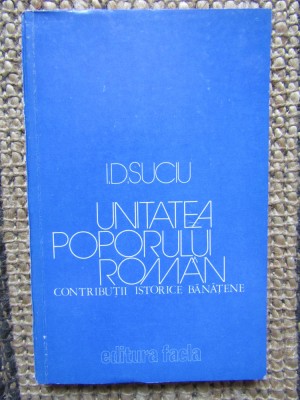 UNITATEA POPORULUI ROM&amp;Acirc;N. CONTRIBUŢII ISTORICE BĂNĂŢENE - I.D.SUCIU foto