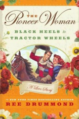 The Pioneer Woman: Black Heels to Tractor Wheels: A Love Story, Hardcover/Ree Drummond foto