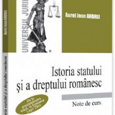 Istoria statului si a dreptului romanesc. Note de curs - Aurel Jean Andrei