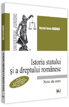 Istoria statului si a dreptului romanesc. Note de curs - Aurel Jean Andrei