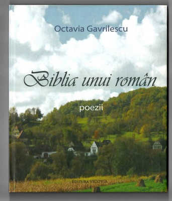Biblia unui roman - Poezii - Octavia Gavrilescu Ed. Vicovia 2010 cartonata foto