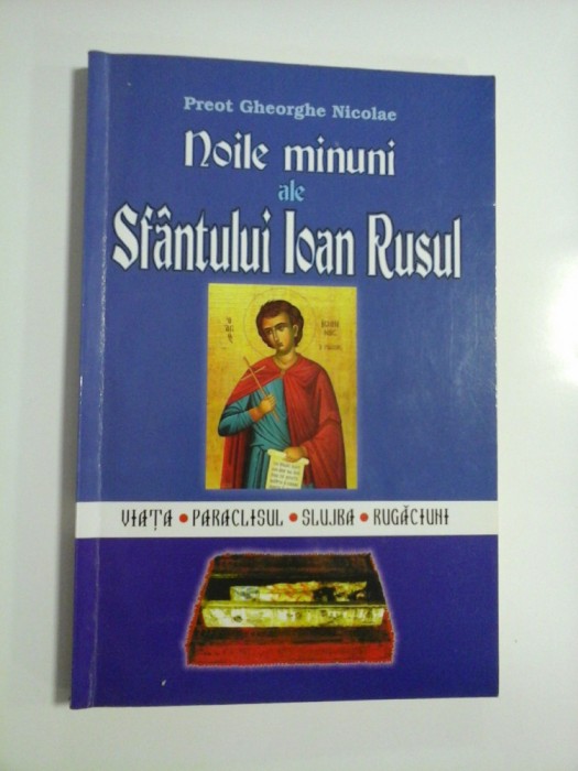 Noile minuni ale SFANTULUI IOAN RUSU (viata * paraclisul * slujba * rugaciuni) - Preot Gheorghe Nicolae