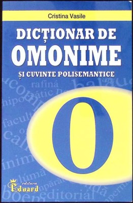 DICTIONAR DE OMONIME SI CUVINTE POLISEMANTICE-CRISTINA VASILE-259963 foto
