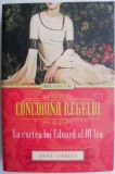 Concubina regelui. La curtea lui Eduard al III-lea &ndash; Anne O&#039;Brien - Roman de Dragoste