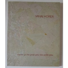 MARELE GRI , CATALOG DE PICTURA de MIHAI HOREA , 2008