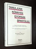 Tanuljunk konnyen gyorsan SPANYOLUL! - Dr. Kiraly Rudolf, allami gimnazium tanar, G&amp;A kiado, 2000, ISBN 9638574011