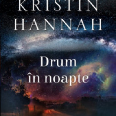 Drum in noapte | Kristin Hannah