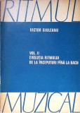 RITMUL MUZICAL VOL.2 EVOLUTIA RITMULUI DE LA INCEPUTURI PANA LA BACH-VICTOR GIULEANU-349260