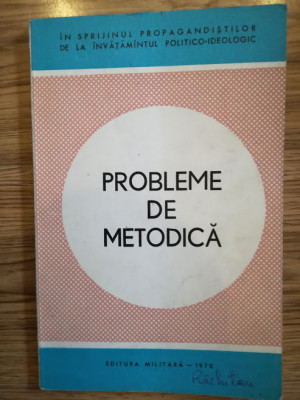 Probleme de metodică / ptr Propagandă, 1970, Ed. Militară, col. M Arsintescu foto