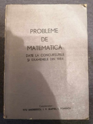 PROBLEME DE MATEMATICA DATE LA CONCURSURILE SI EXAMENELE DIN 1984 foto