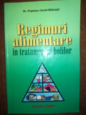 Regimuri alimentare in tratamentul bolilor- Popescu Aurel Balcesti foto