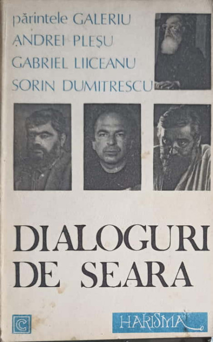 DIALOGURI DE SEARA-PARINTELE GALERIU, ANDREI PLESU, GABRIEL LIICEANU, SORIN DUMITRESCU