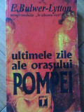 Ultimele Zile Ale Orasului Pompei - E.bulwer-lytton ,520743
