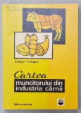 CARTEA MUNCITORULUI DIN INDUSTRIA CARNII de C. BEJAN si V. DOGARU , 1975, DEDICATIE *