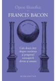 Cumpara ieftin Opere filozofice I. Cele doua carti despre excelenta si progresul cunoasterii divine si umane, Humanitas