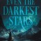 Even the Darkest Stars