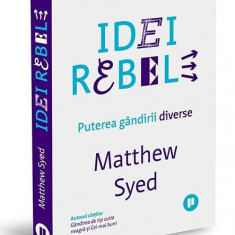 Idei rebele. Puterea gandirii diverse – Matthew Syed