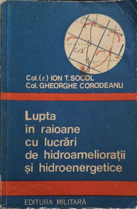LUPTA IN RAIOANE CU LUCRARI DE HIDROAMELIORATII SI HIDROENERGETICE-ION T. SOCOL, GH. CORODEANU-248286