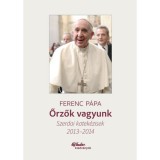 Őrzők vagyunk - Szerdai katek&eacute;zisek 2013-2014 - Ferenc p&aacute;pa