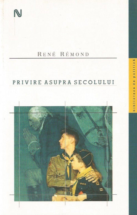 Privire asupra secolului - Rene Remond