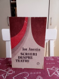 SCRIERI DESPRE TEATRU - ION ANESTIN