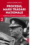 Procesul marii tradari nationale. Maresalul Antonescu in fata istoriei, volumul 2 - Marcel-Dumitru Ciuca