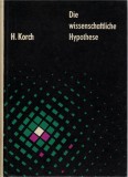 Die wissenschaftliche Hypothese / H. Korch