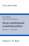 Drept constitutional si institutii politice Vol.2 Ed.16 - Ioan Muraru, Elena Simina Tanasescu